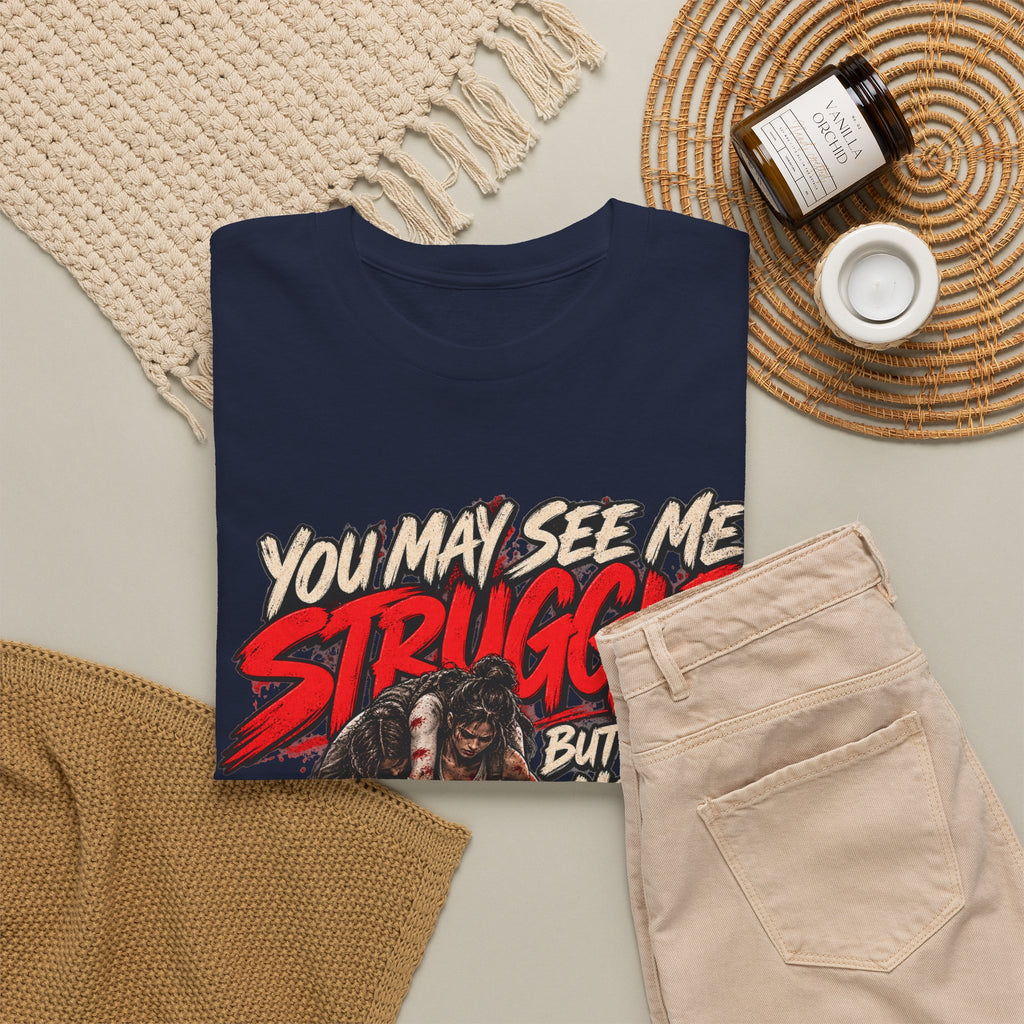 You May See Me Struggle But You'll Never See Me Quit