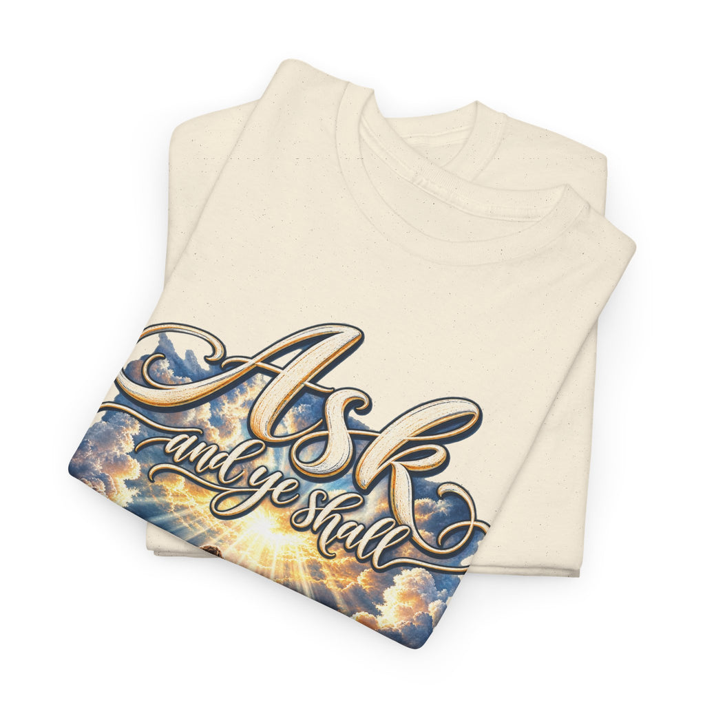 Ask and You Shall Receive Faith T-Shirt