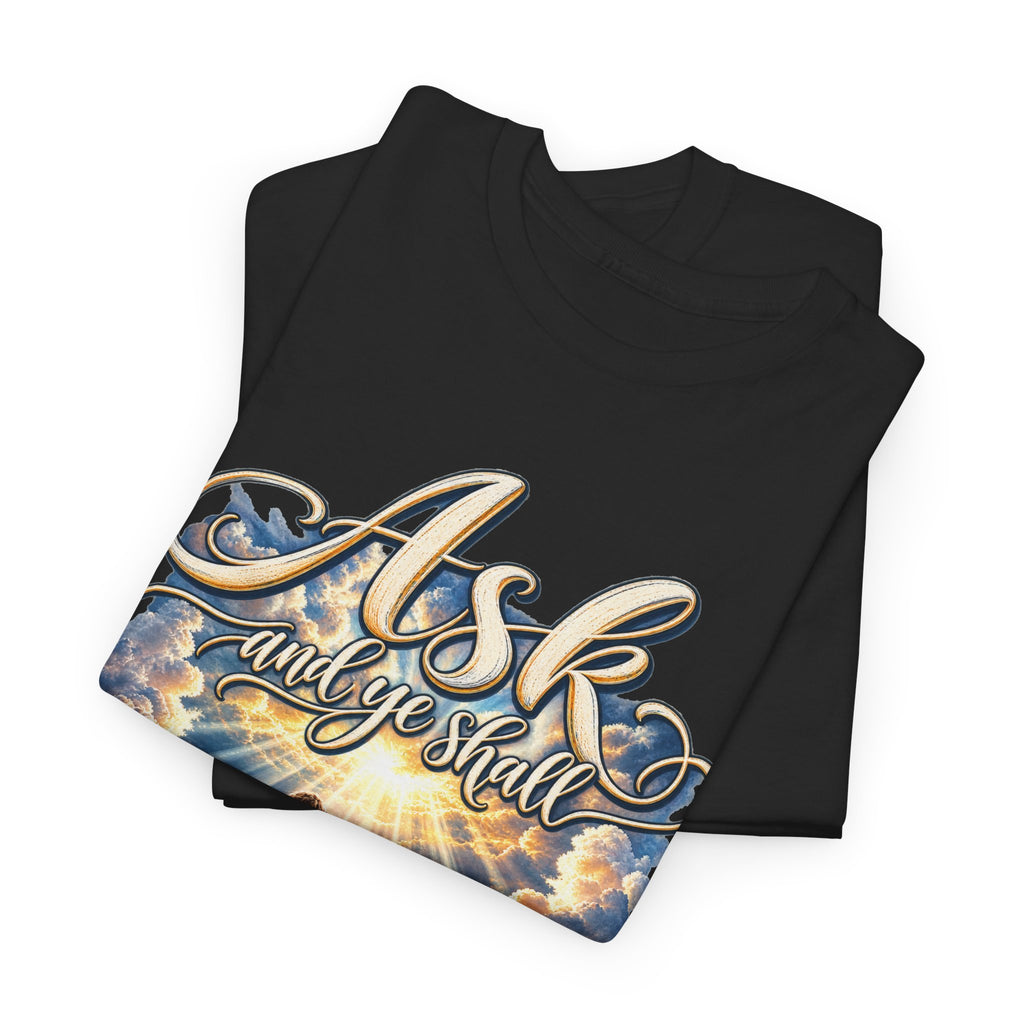 Ask and You Shall Receive Faith T-Shirt