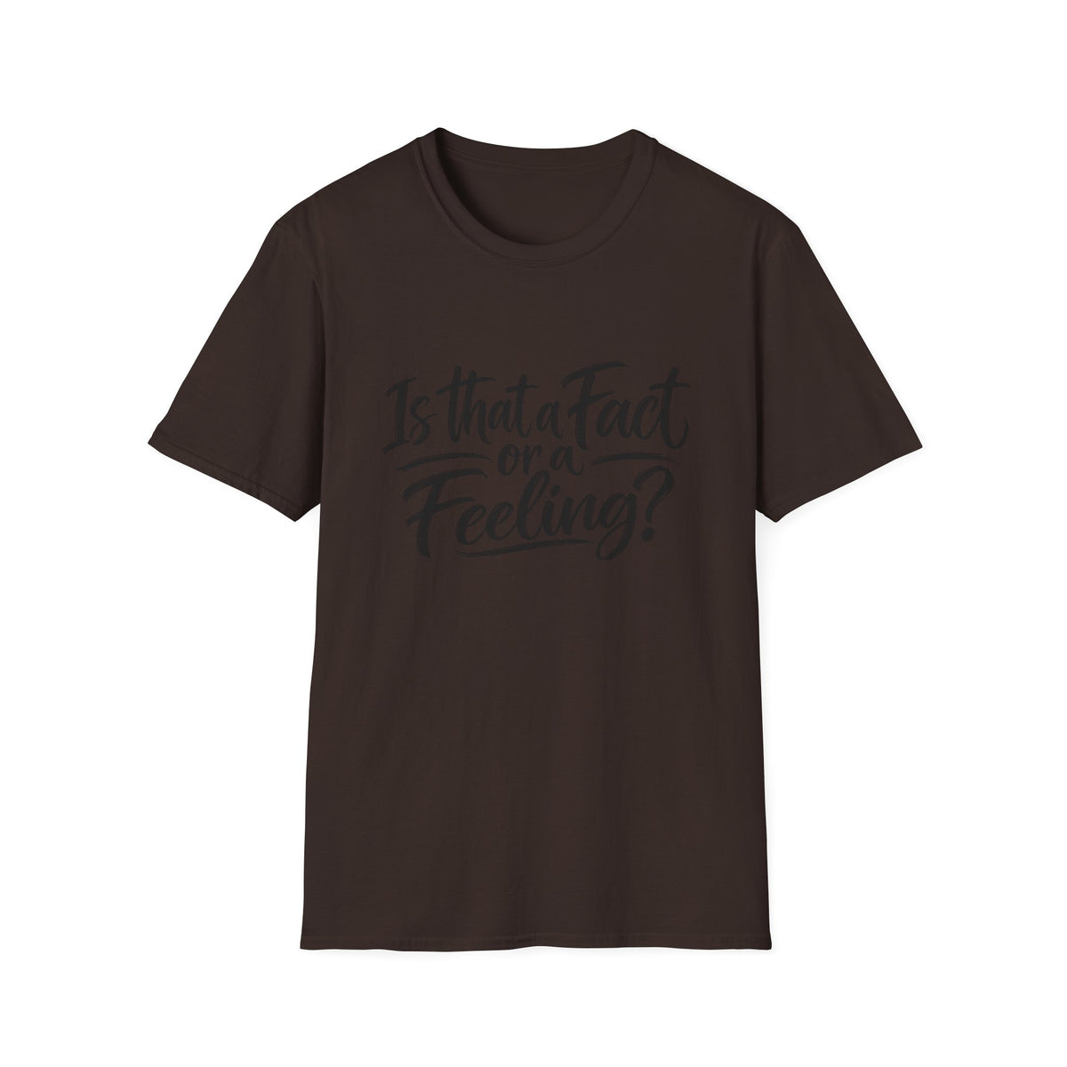 “Is That a Fact or a Feeling?” T-Shirt