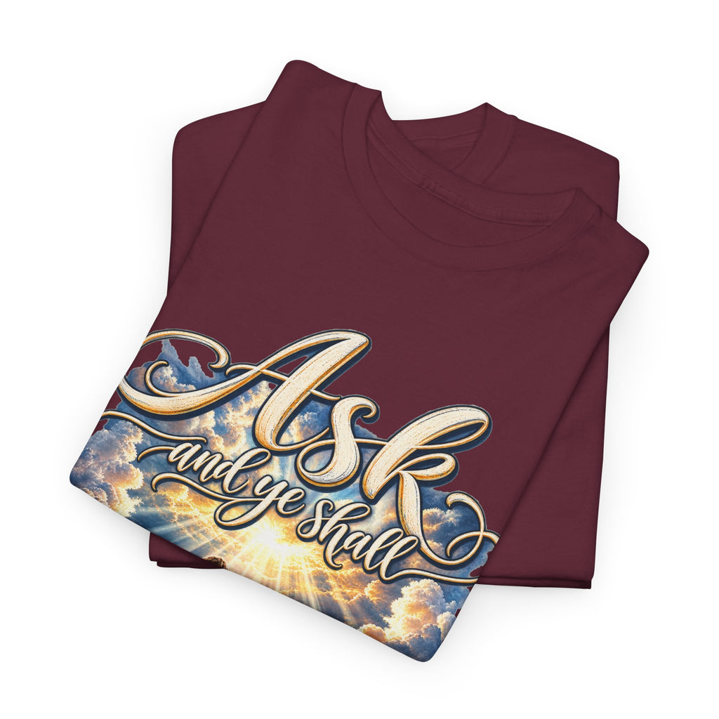 Ask and You Shall Receive Faith T-Shirt