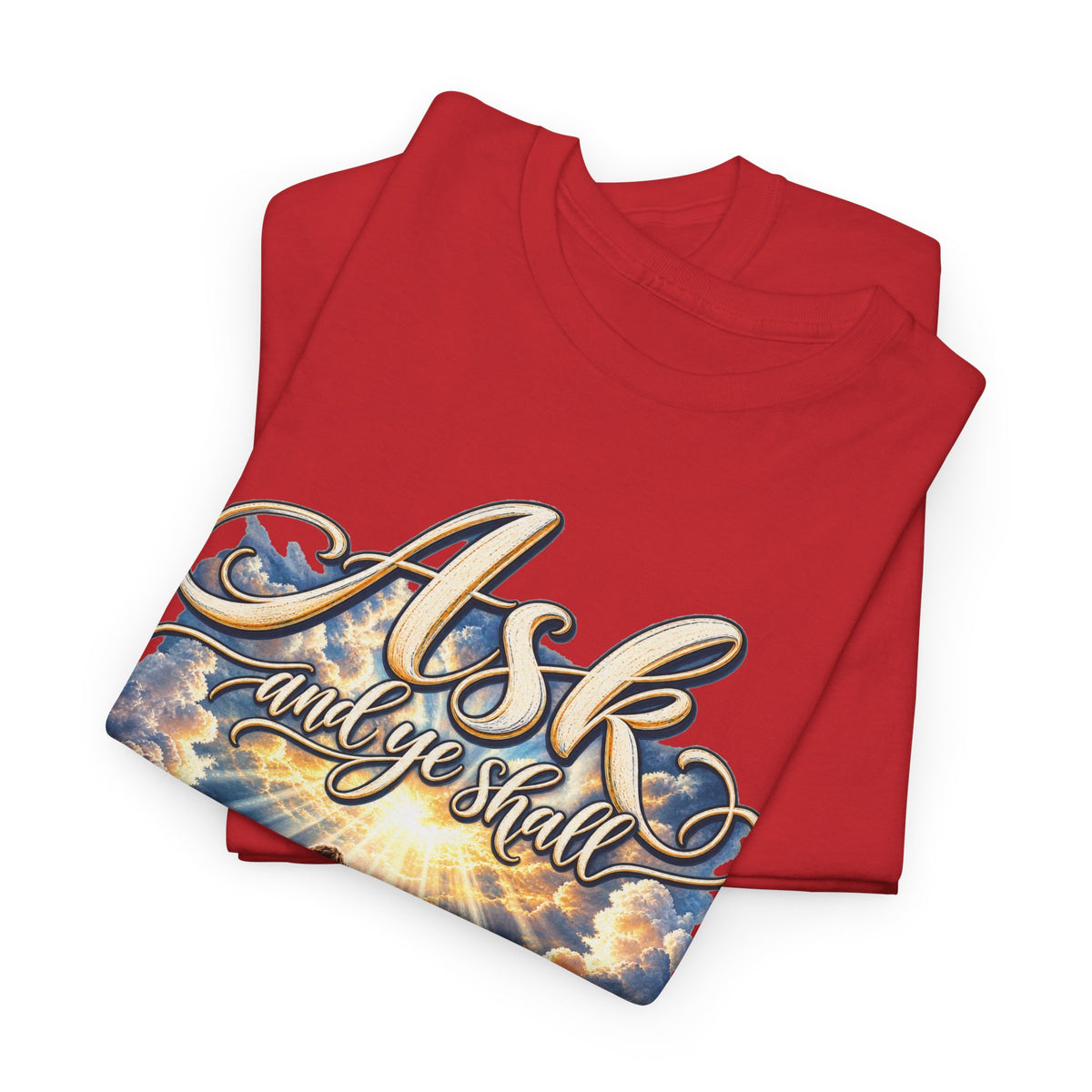 Ask and You Shall Receive Faith T-Shirt