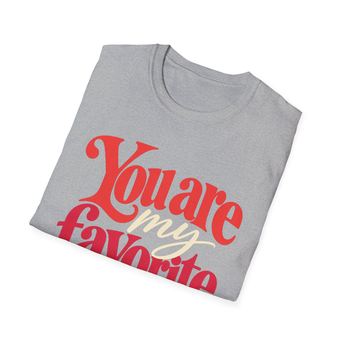 You Are My Favorite T-Shirt — Inspiring Christian Graphic Tee