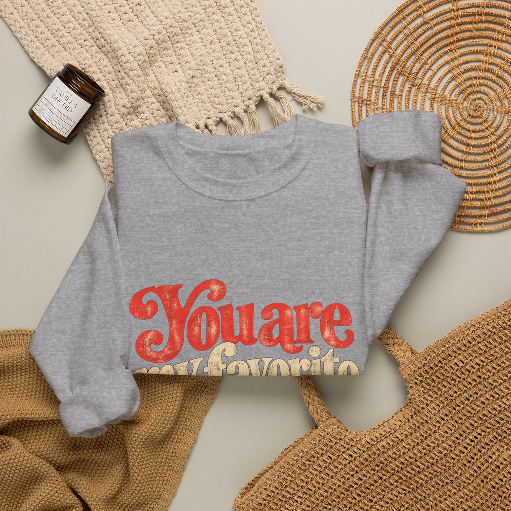 Crewneck Sweatshirt — "You are my favorite" Retro Love Graphic