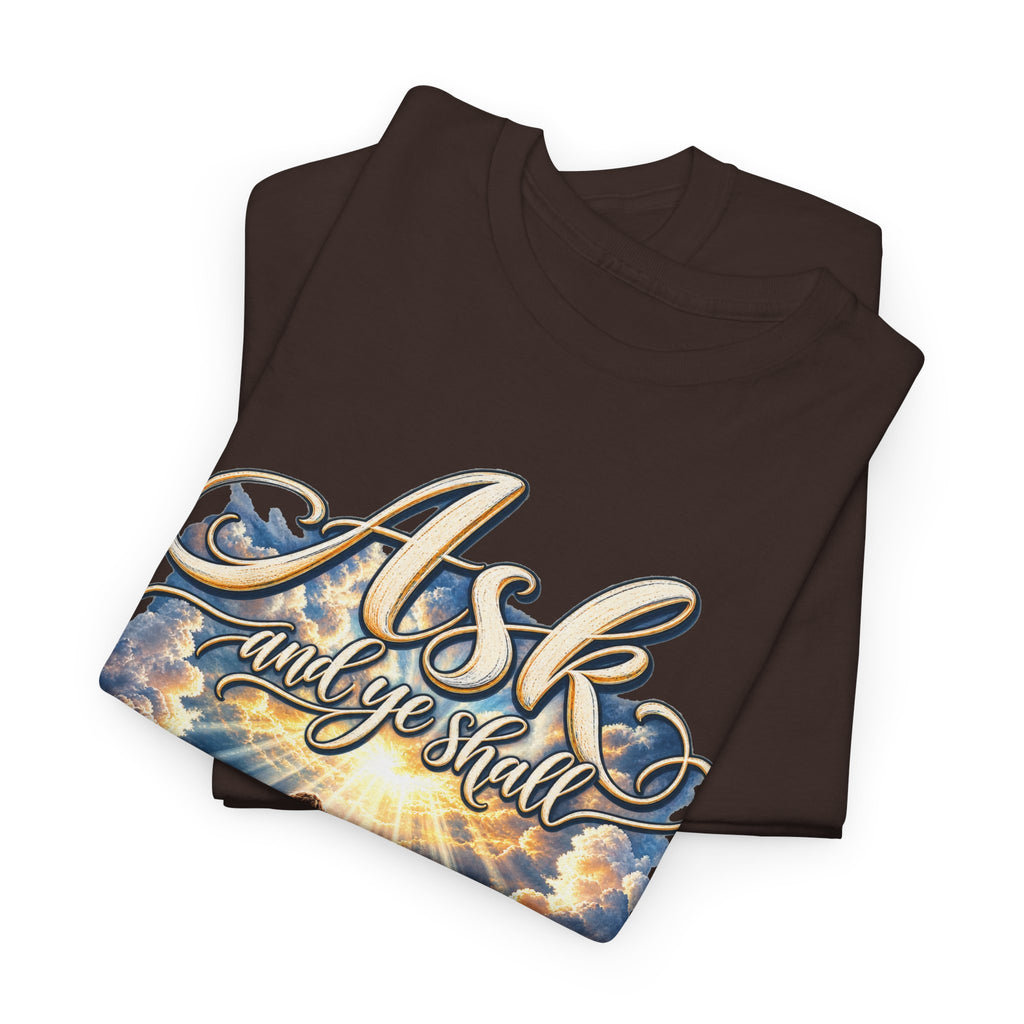 Ask and You Shall Receive Faith T-Shirt