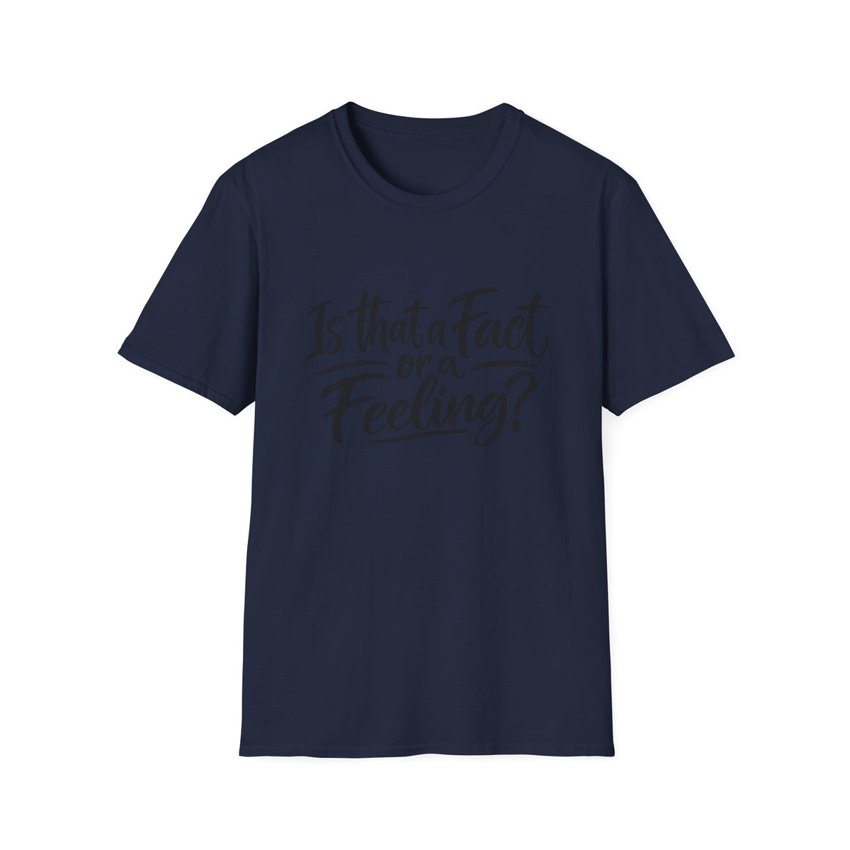 “Is That a Fact or a Feeling?” T-Shirt