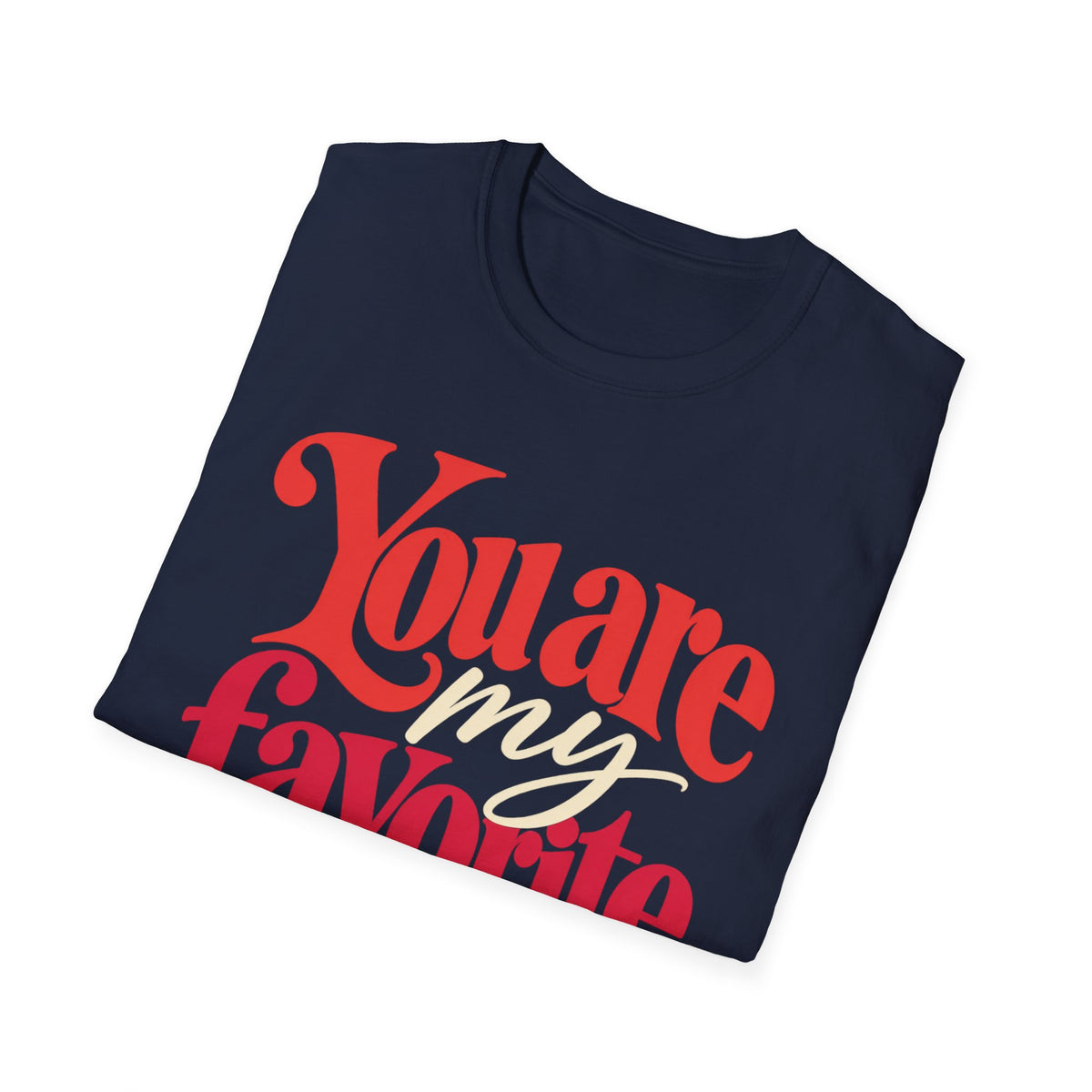 You Are My Favorite T-Shirt — Inspiring Christian Graphic Tee