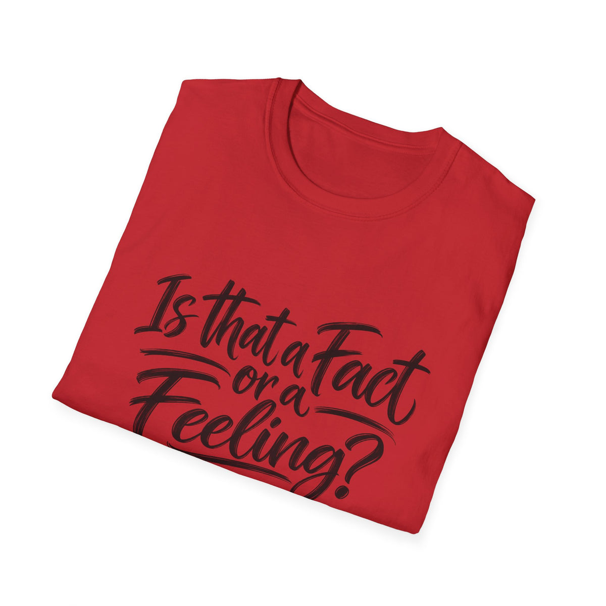 “Is That a Fact or a Feeling?” T-Shirt