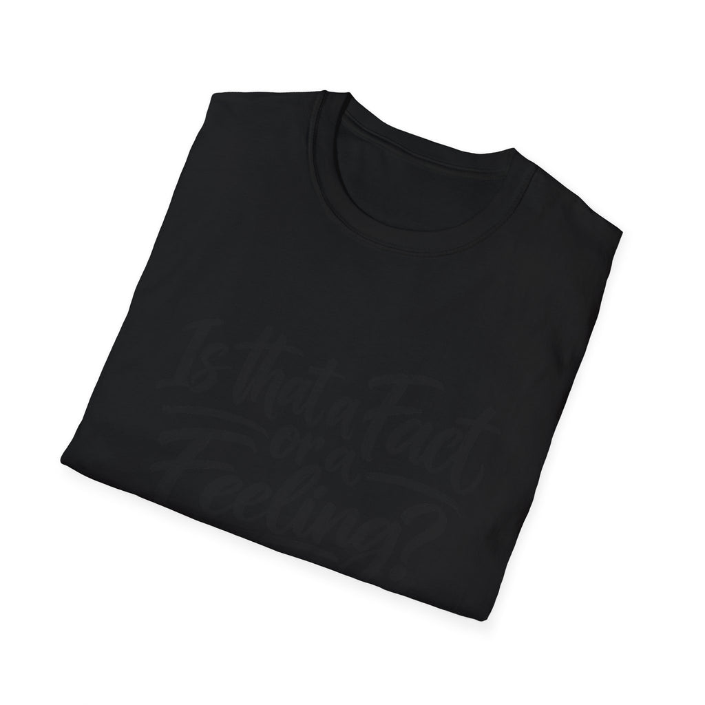 “Is That a Fact or a Feeling?” T-Shirt
