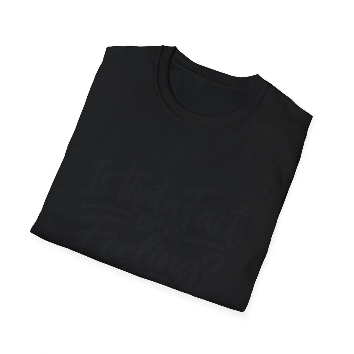 “Is That a Fact or a Feeling?” T-Shirt