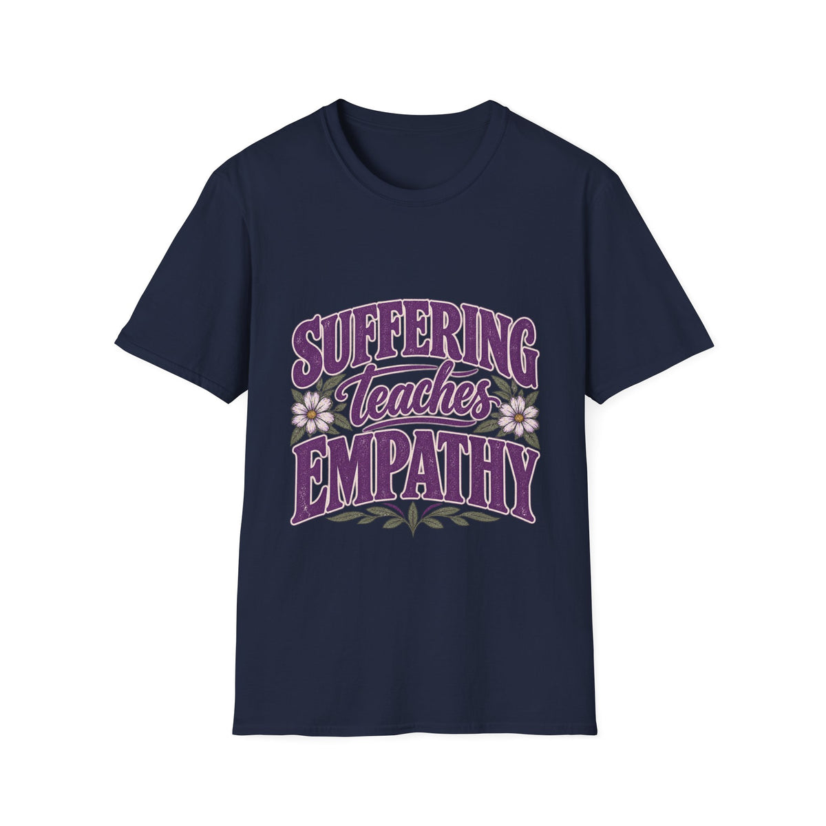 Suffering Teaches Empathy T-Shirt