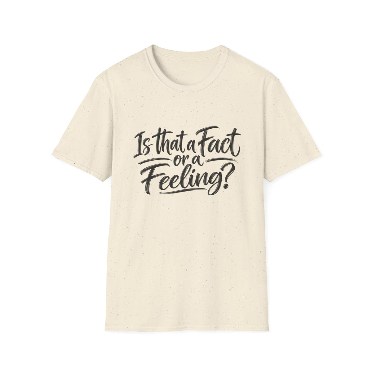 “Is That a Fact or a Feeling?” T-Shirt