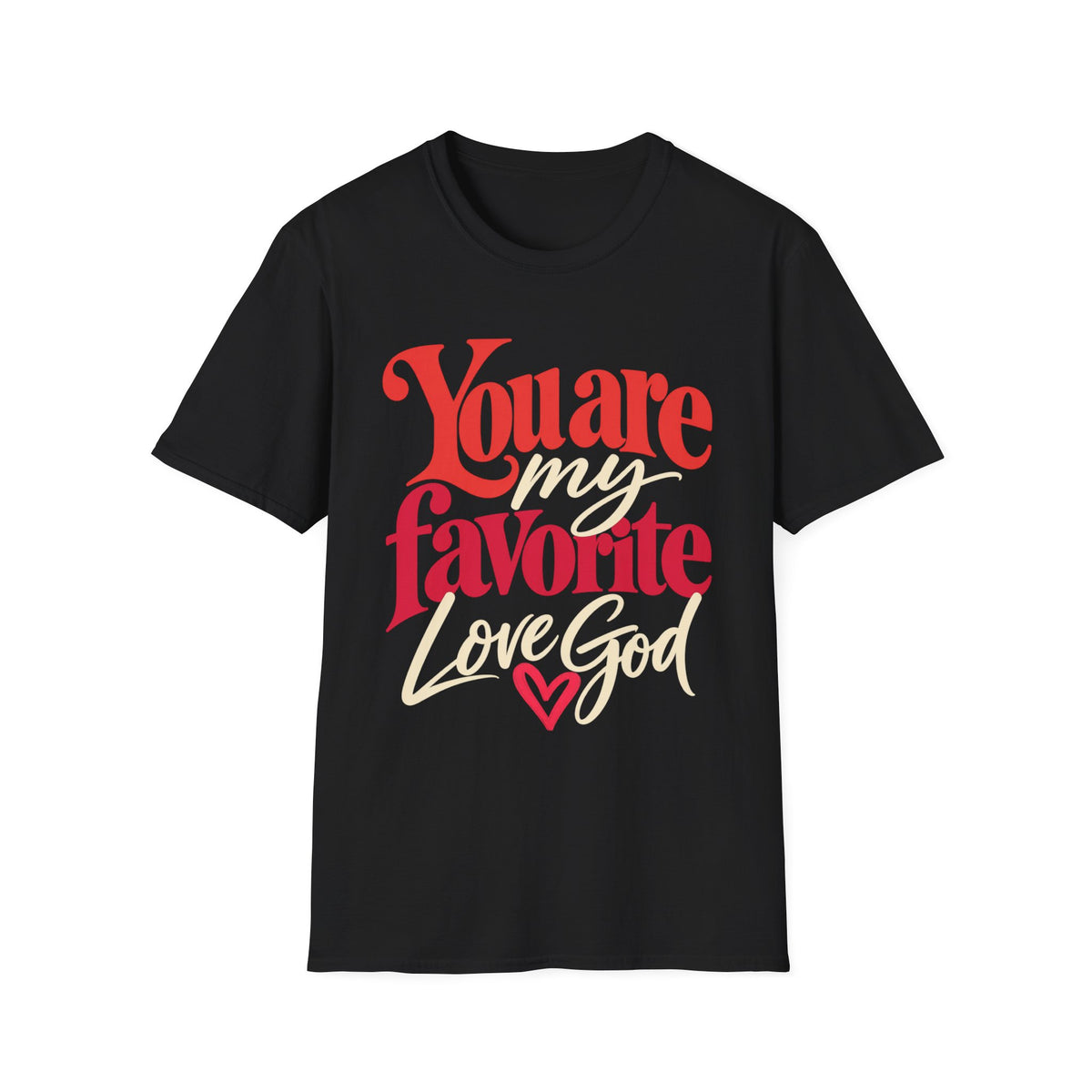 You Are My Favorite T-Shirt — Inspiring Christian Graphic Tee