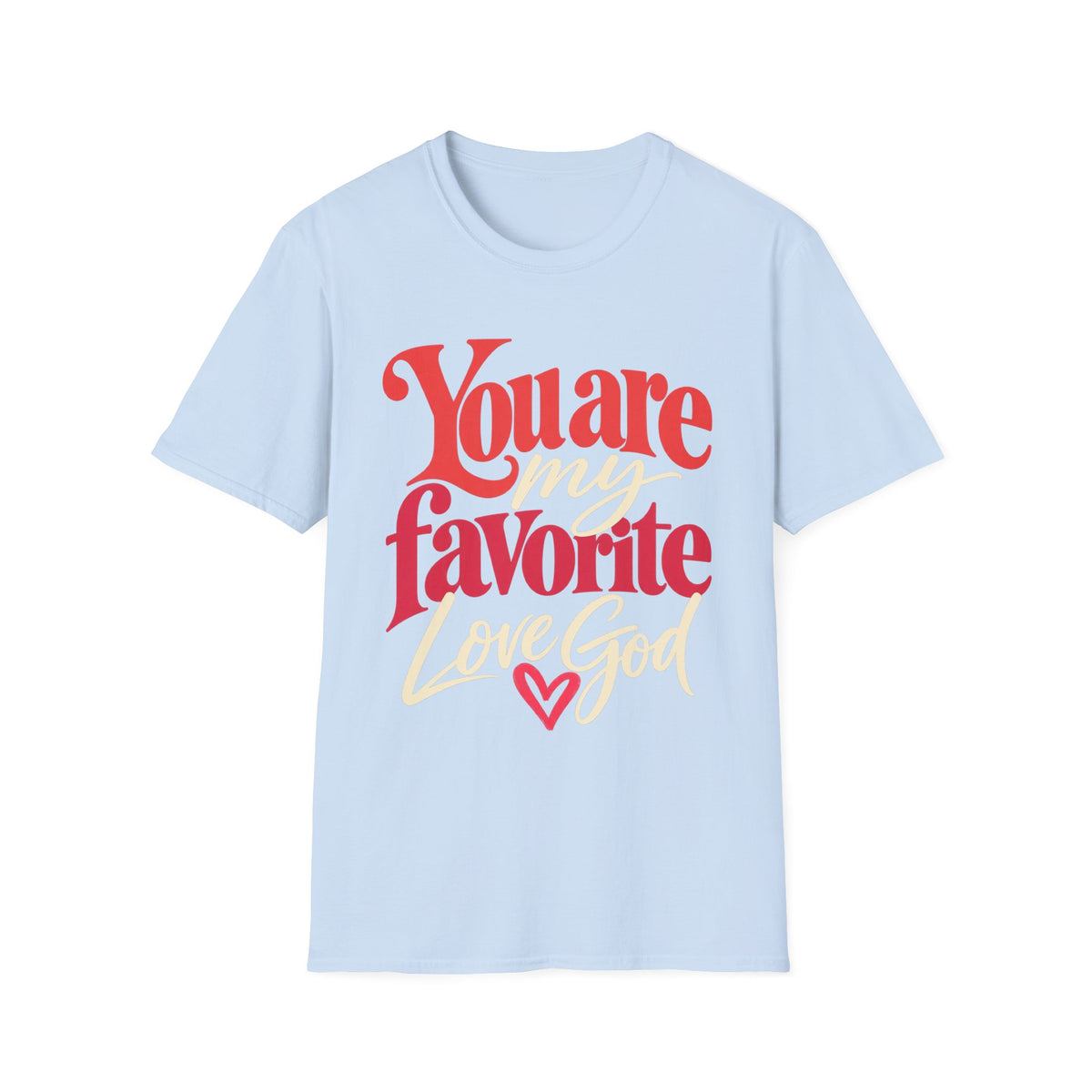 You Are My Favorite T-Shirt — Inspiring Christian Graphic Tee