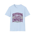 Suffering Teaches Empathy T-Shirt