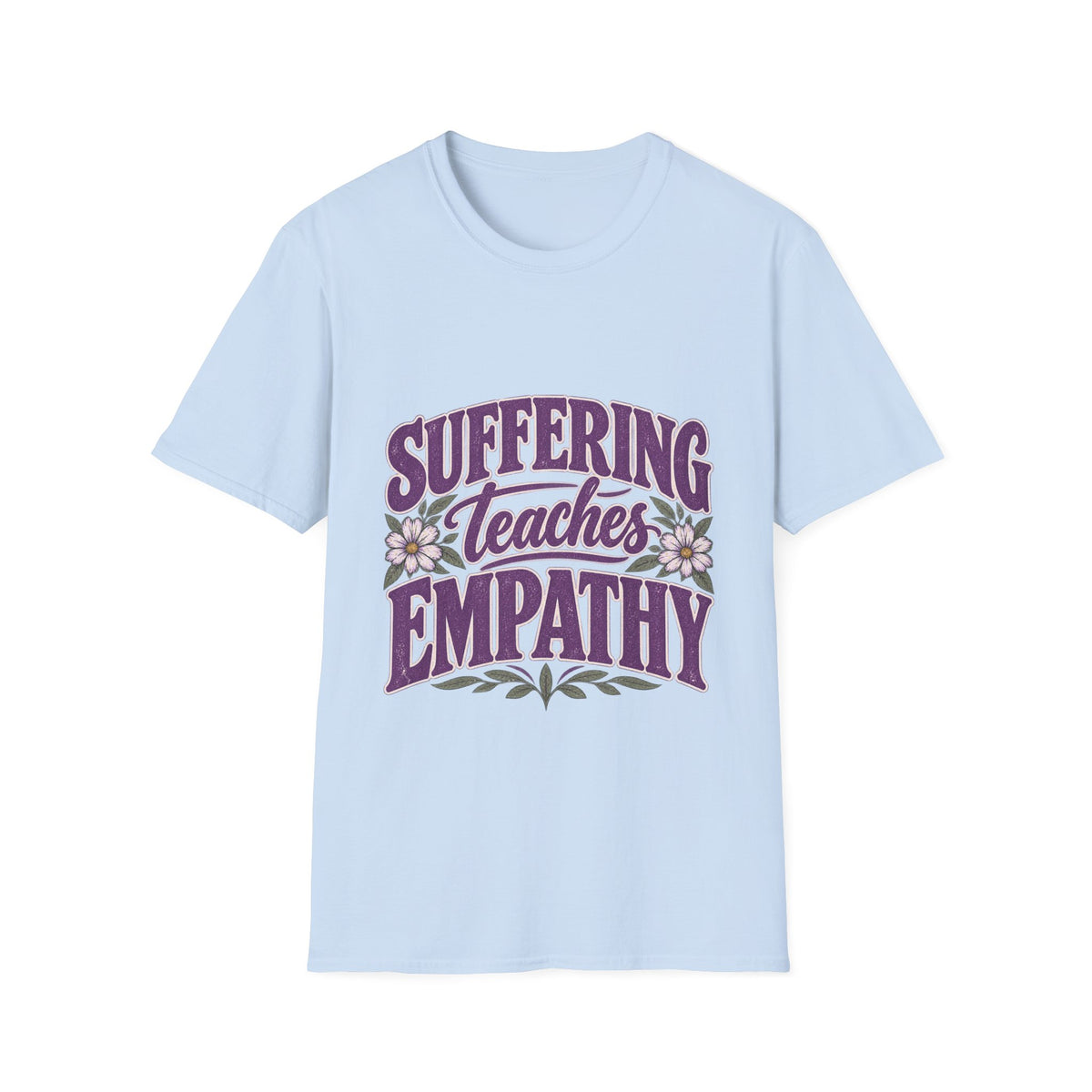 Suffering Teaches Empathy T-Shirt
