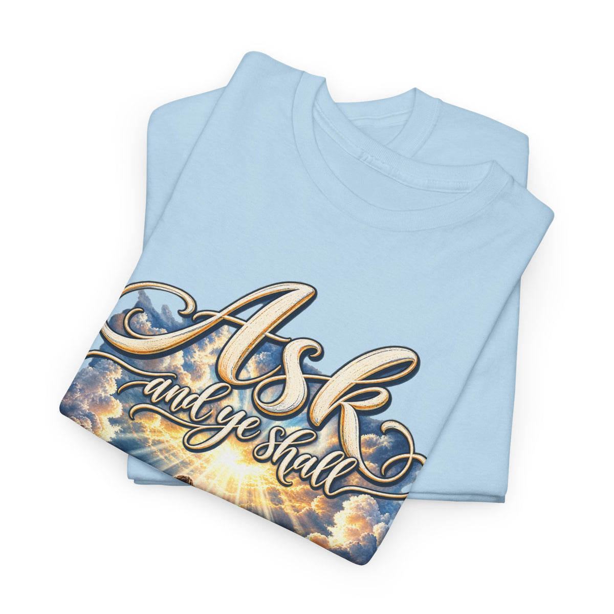 Ask and You Shall Receive Faith T-Shirt