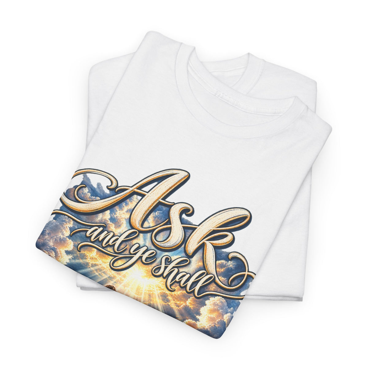 Ask and You Shall Receive Faith T-Shirt