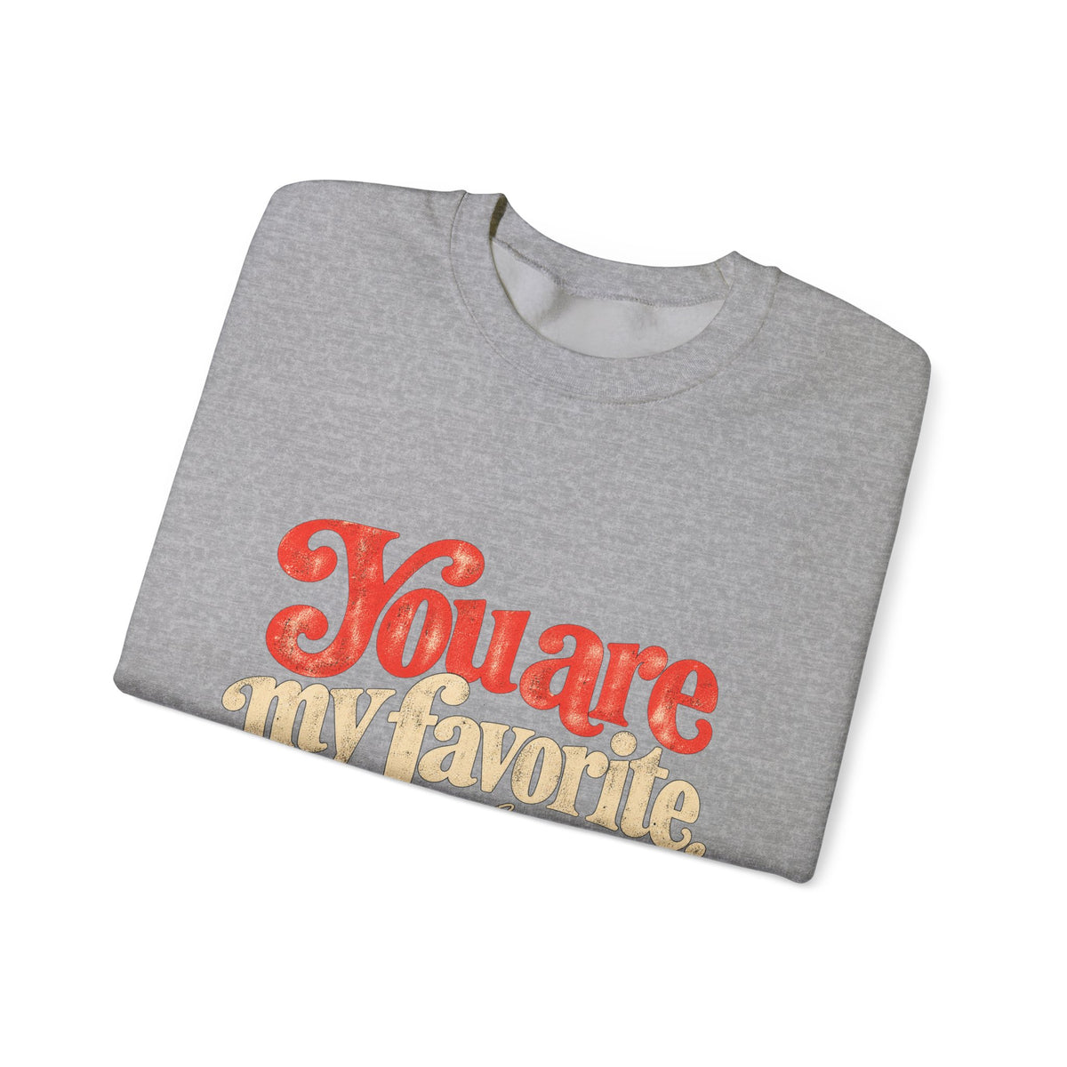 You Are My Favorite Crewneck Sweatshirt — Retro Love Graphic