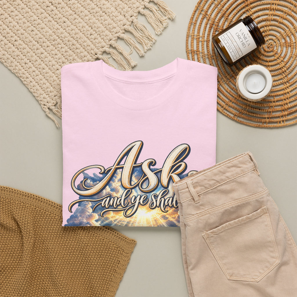 Ask and You Shall Receive Faith T-Shirt