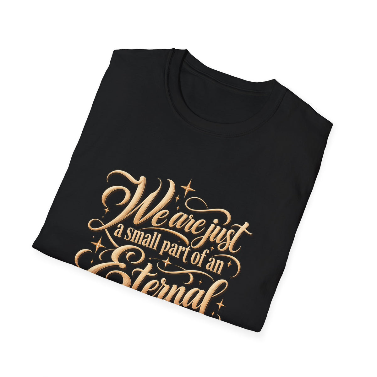 T-Shirt — "We’re Just A Small Part Of An Eternal Story" Inspirational Script Tee