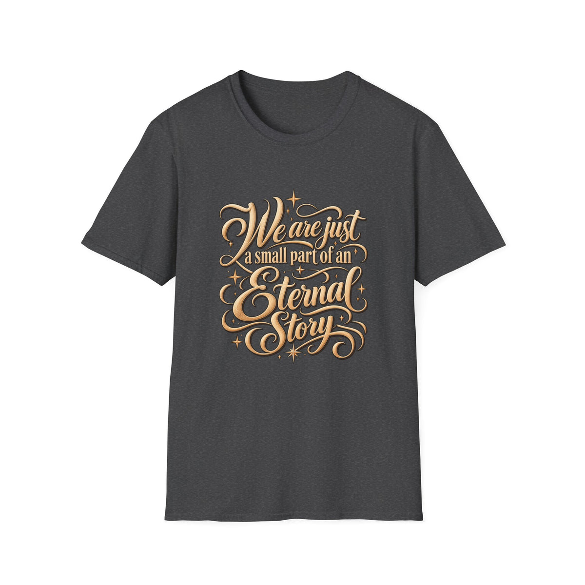T-Shirt — "We’re Just A Small Part Of An Eternal Story" Inspirational Script Tee