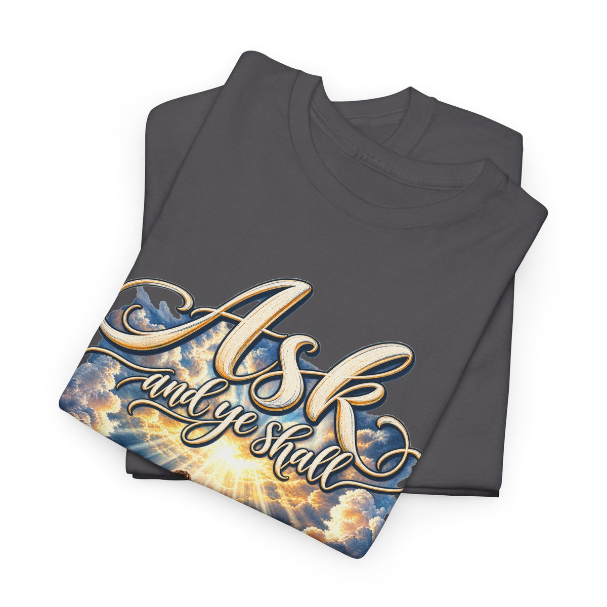 Ask and You Shall Receive Faith T-Shirt